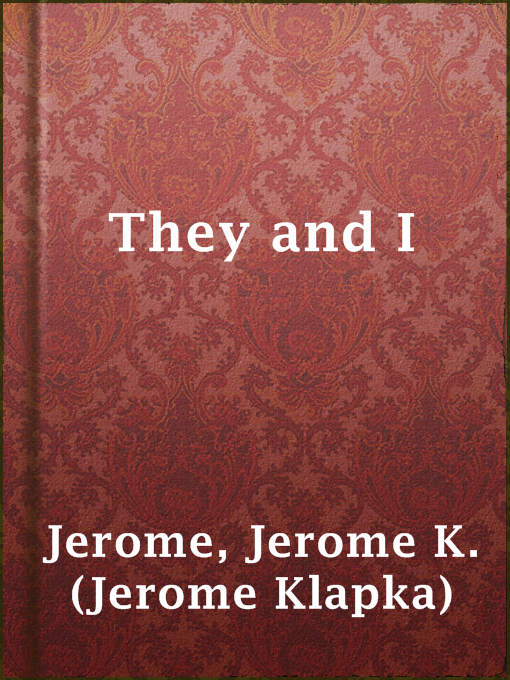 Title details for They and I by Jerome K. (Jerome Klapka) Jerome - Available